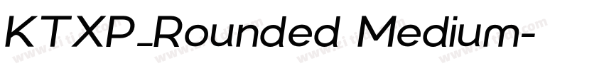 KTXP_Rounded Medium字体转换 KTXP_Rounded Medium字体转换